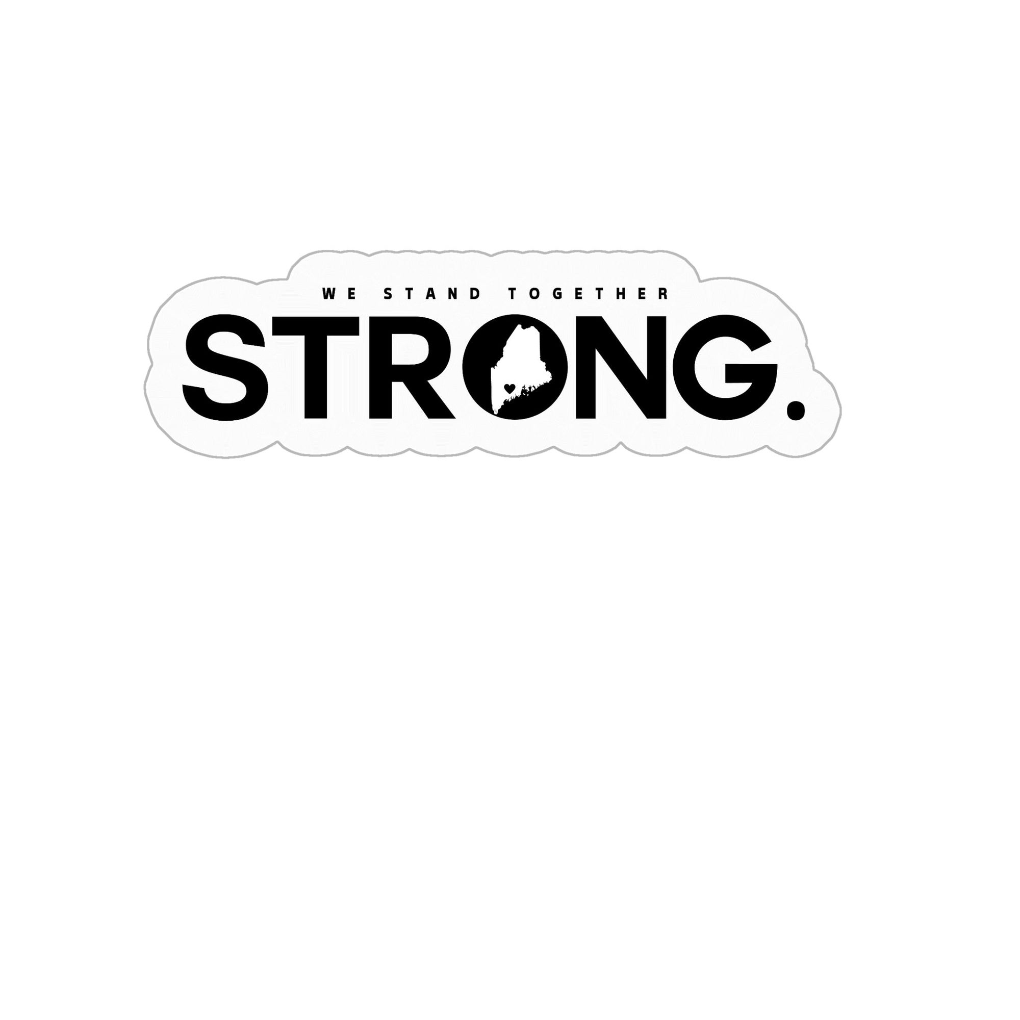 We Stand Together STRONG. Maine Support Lewiston 6x6 Sticker- ALL proceeds will go to victim funds
