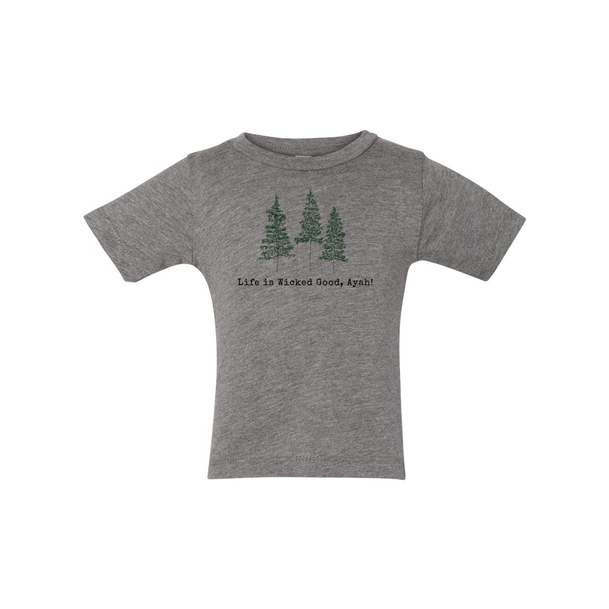 LIFE IS WICKED GOOD, AYAH! TRI BLEND INFANT TEE